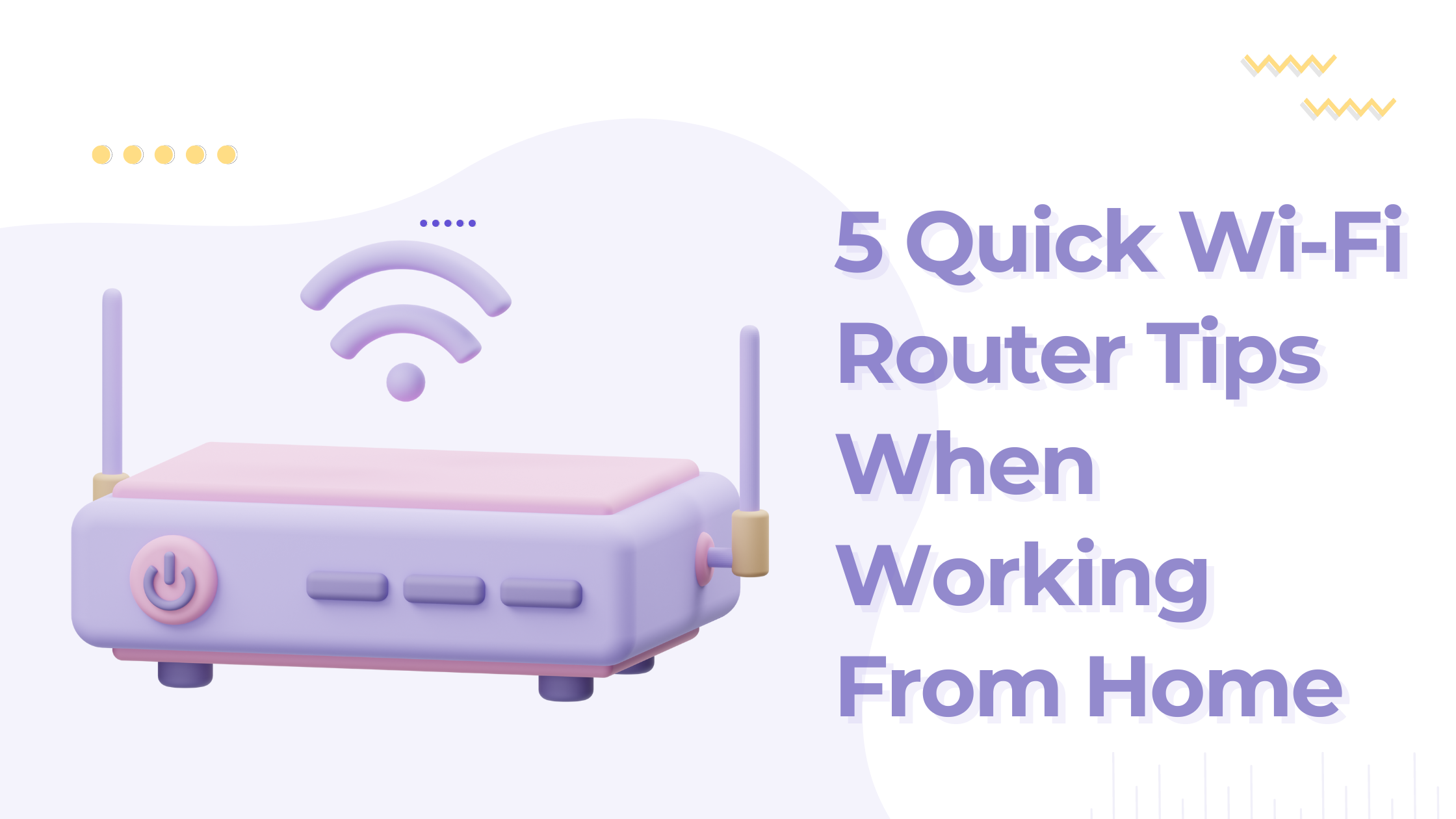 5 Quick Wi Fi Router Tips When Working From Home 5 Quick Wi Fi Router Tips When Working From Home