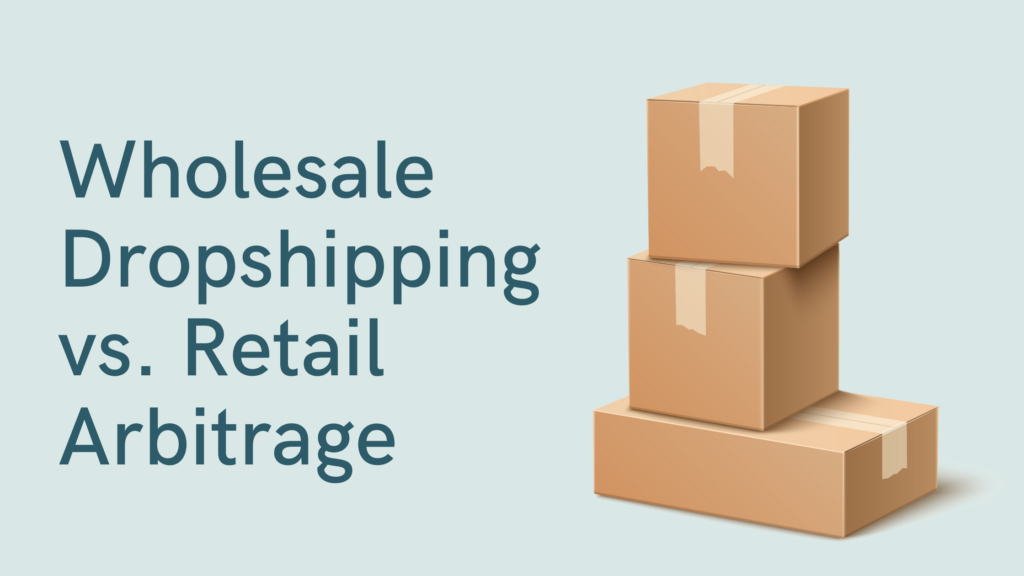 Wholesale Dropshipping vs. Retail Arbitrage