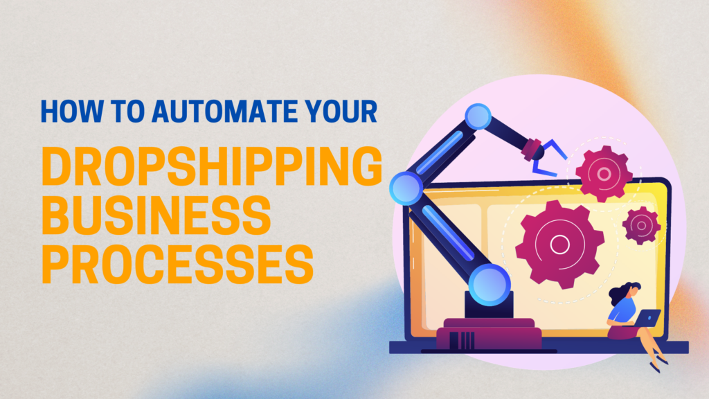 Automate Dropshipping for Improved Efficiency and Scale
