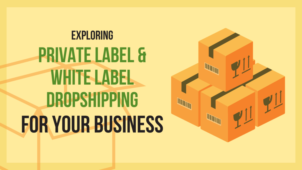 Private Label vs. White Label Dropshipping: Pros, Cons, and Best Practices