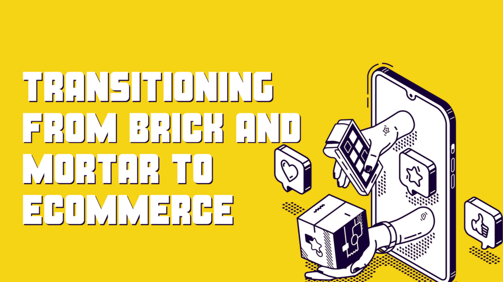Transitioning from Brick and Mortar to Ecommerce