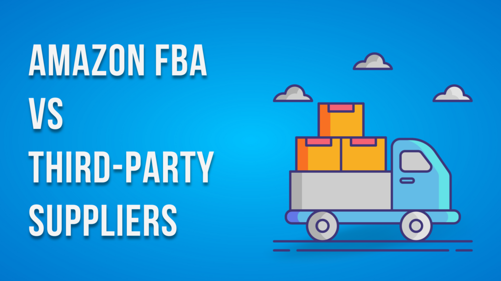 Amazon FBA vs Third-Party Suppliers