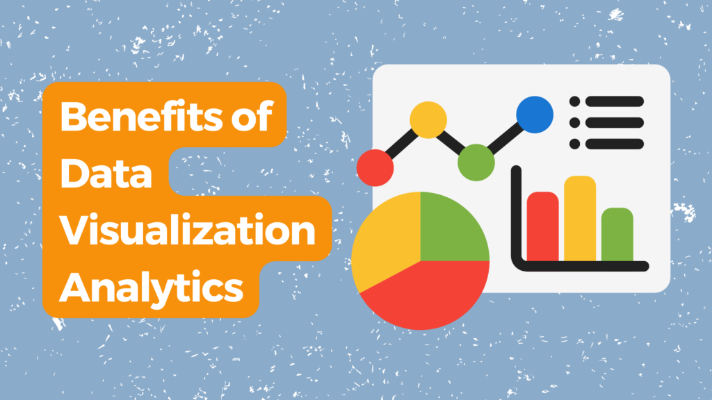 Benefits of Data Visualization Analytics