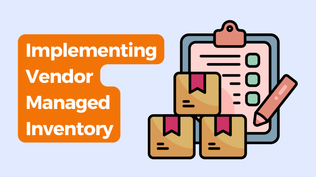 Implementing Vendor Managed Inventory