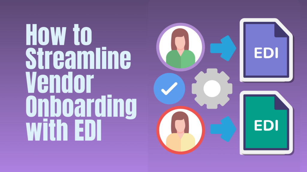 Streamline Vendor Onboarding with EDI