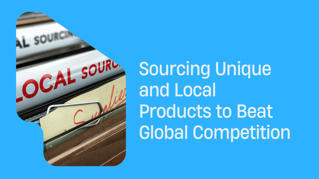 Sourcing Unique and Local Products