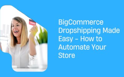 BigCommerce Dropshipping Made Easy