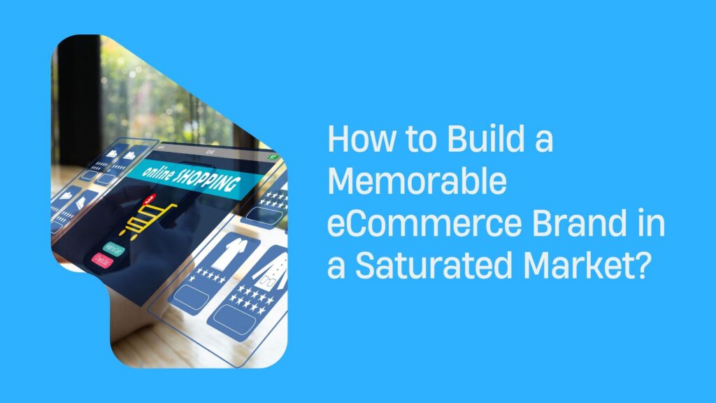 How to Build a Memorable eCommerce Brand